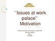 Presentations 'Issues at Workpalace. Motivation', 1.