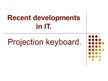 Presentations 'Recent Developments in IT. Projection Keyboard', 1.