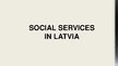 Presentations 'Social Services in Latvia', 1.