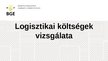 Presentations 'Logisztikai költségek vizsgálata', 1.