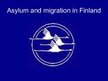 Presentations 'Asylum and Migration in Finland', 1.