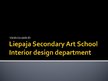 Presentations 'Liepaja Secondary Art School Interior Design Department', 1.