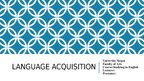 Presentations 'Language Acquisition', 1.