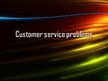Presentations 'Customer Service Problems', 1.