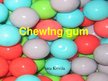 Presentations 'Chewing Gum', 1.
