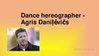 Presentations 'Dance Hereographer - Agris Daniļēvičs', 1.