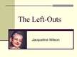 Presentations 'Jacqueline Wilson "The Left - Outs"', 1.