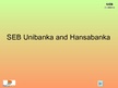 Presentations 'SEB Unibanka and Hansabanka', 1.